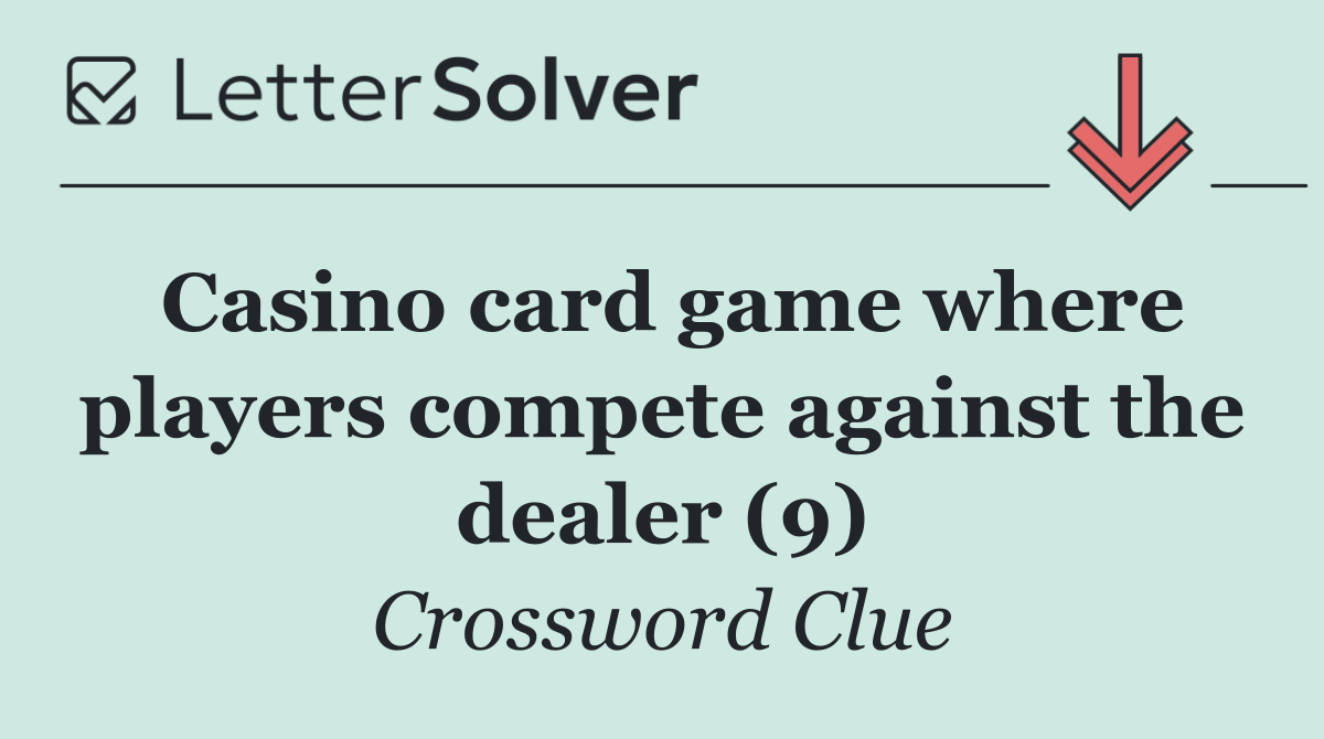 Casino card game where players compete against the dealer (9)