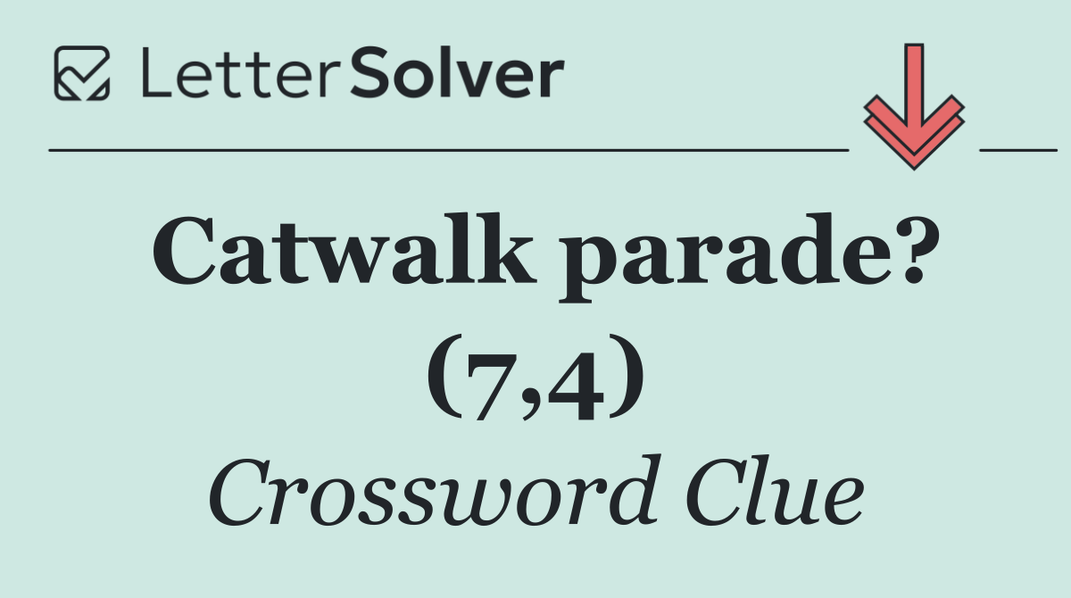 Catwalk parade? (7,4)