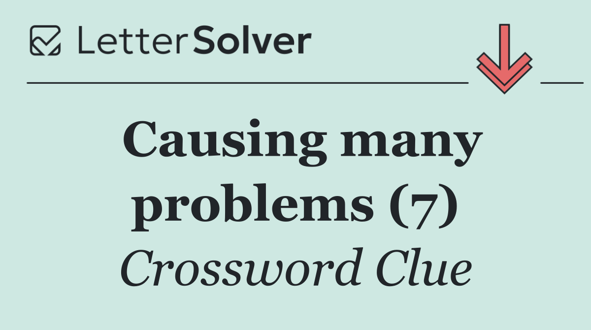Causing many problems (7)