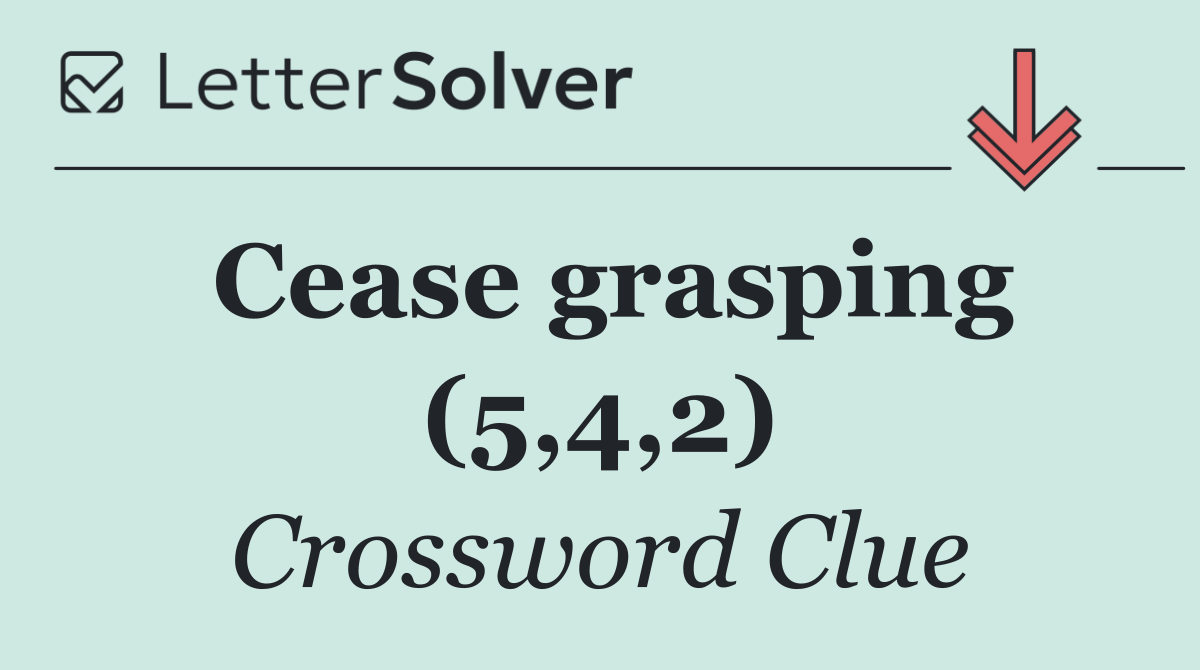 Cease grasping (5,4,2)