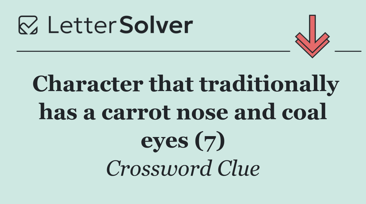 Character that traditionally has a carrot nose and coal eyes (7)