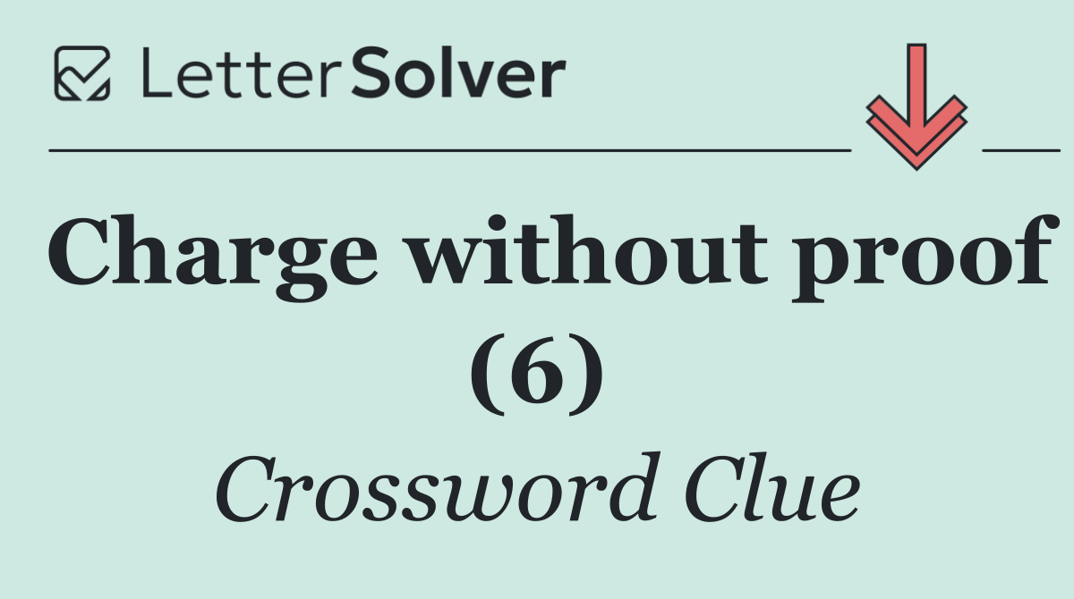 Charge without proof (6)