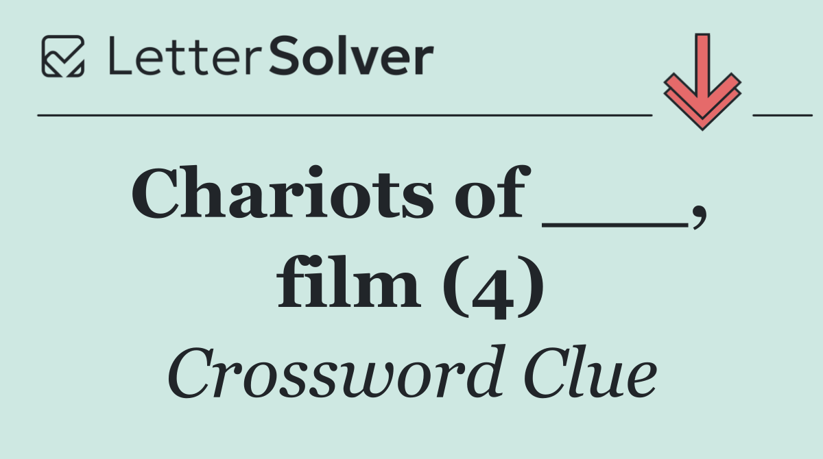 Chariots of ___, film (4)