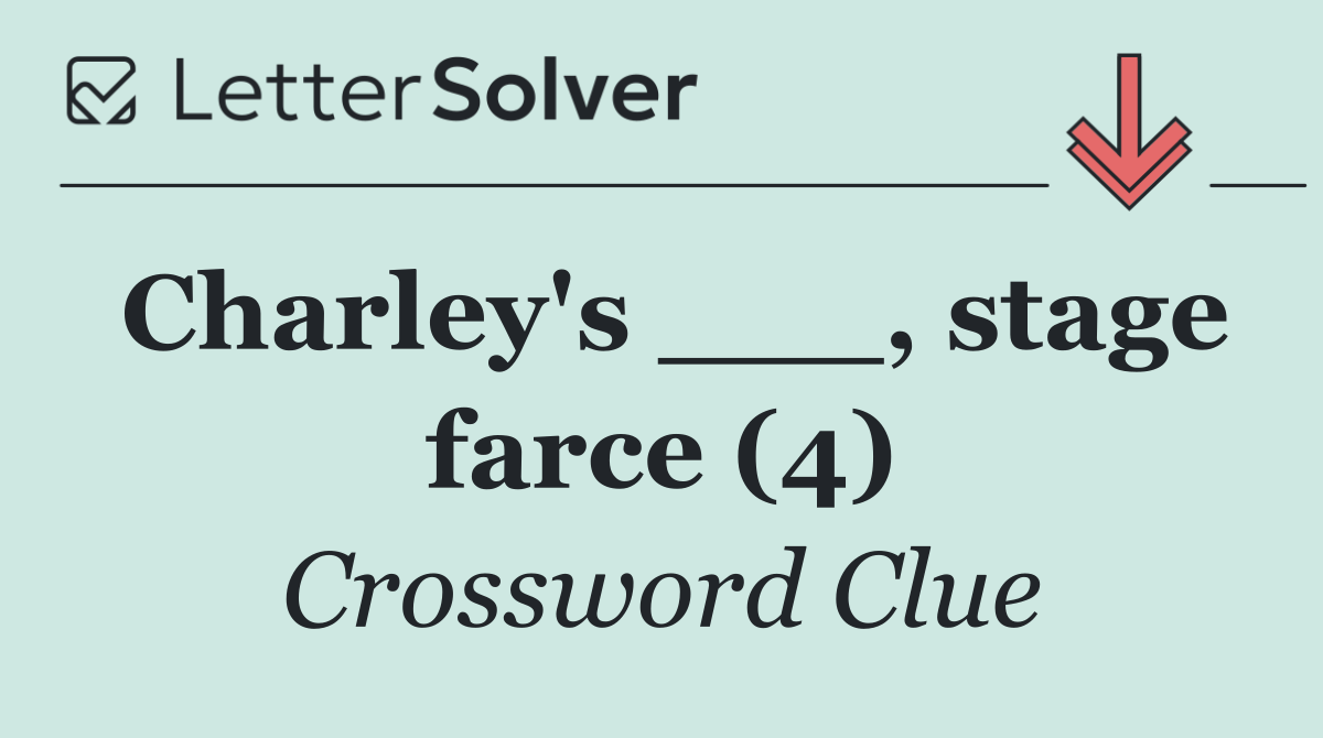 Charley's ___, stage farce (4)