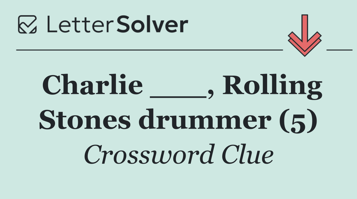 Charlie ___, Rolling Stones drummer (5)