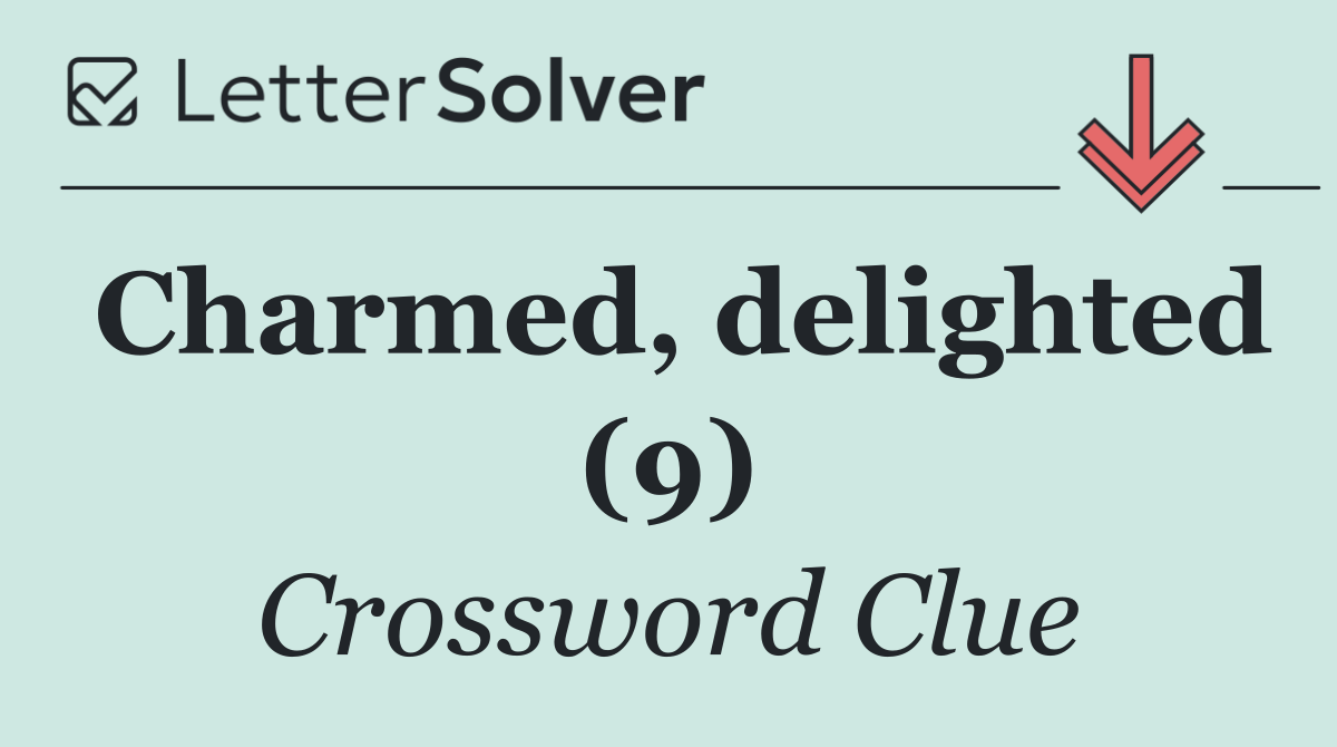 Charmed, delighted (9)