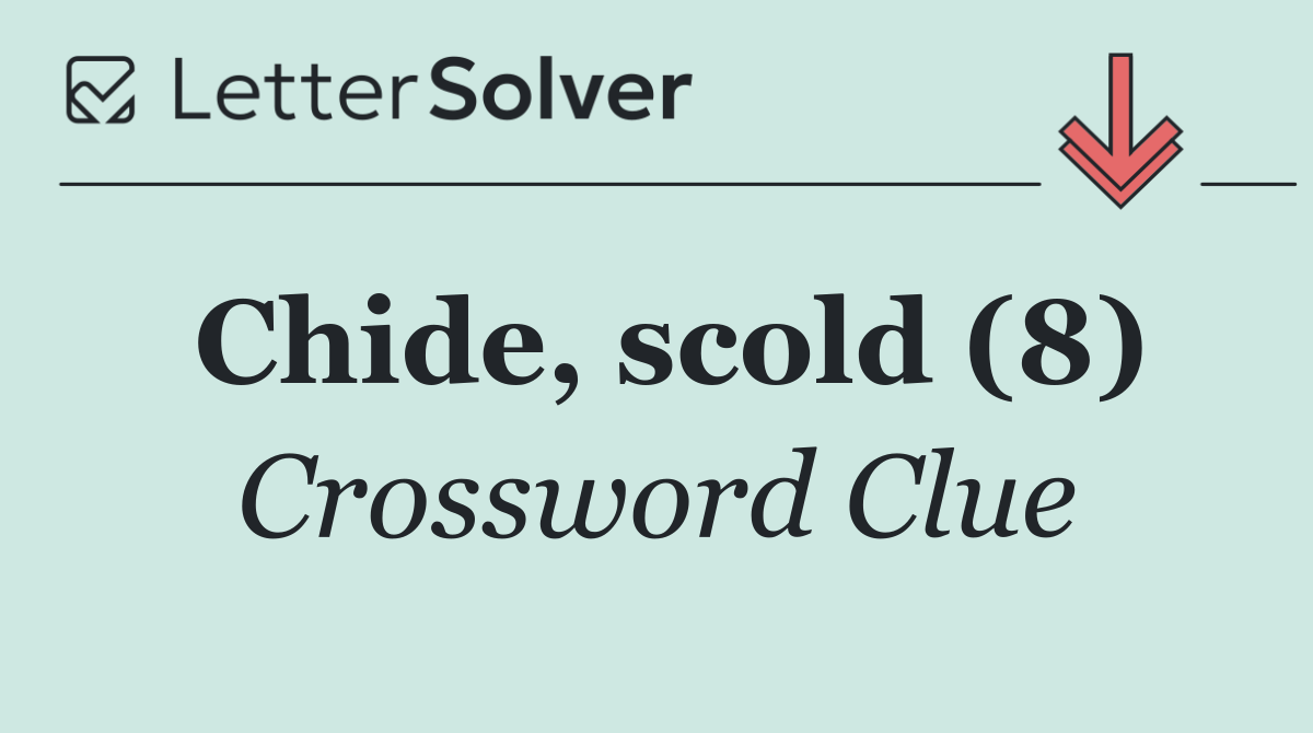 Chide, scold (8)