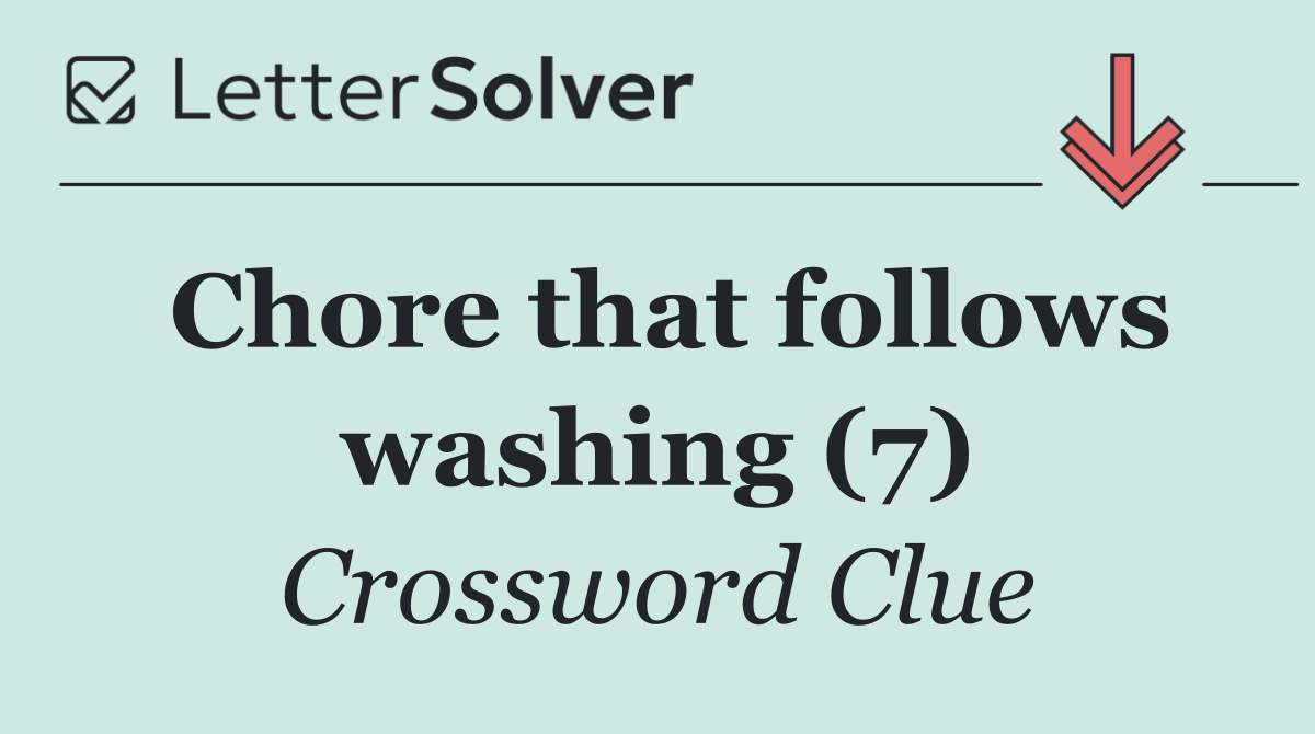 Chore that follows washing (7)