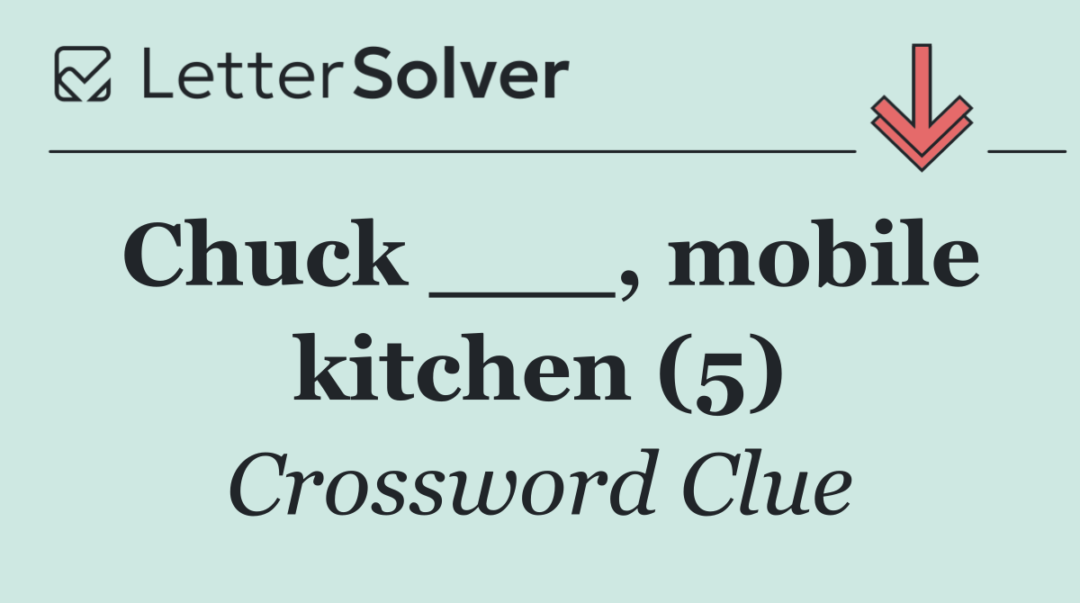 Chuck ___, mobile kitchen (5)