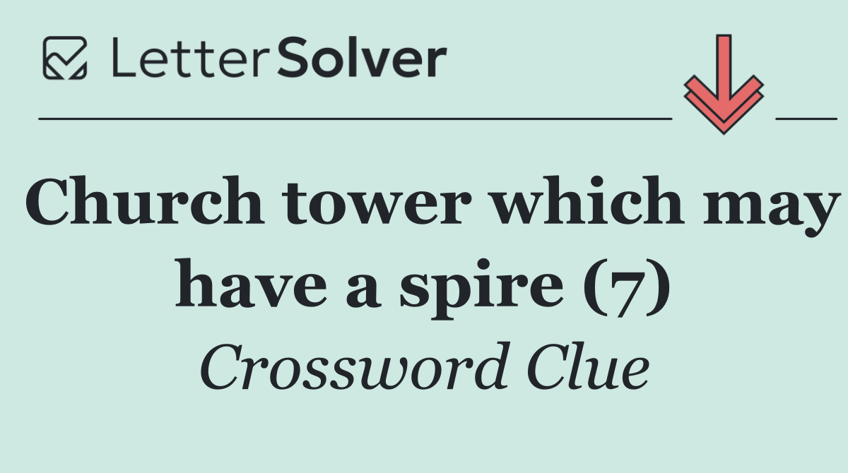 Church tower which may have a spire (7)