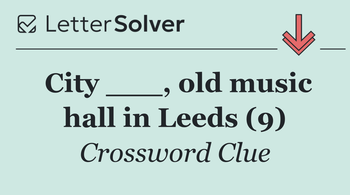 City ___, old music hall in Leeds (9)