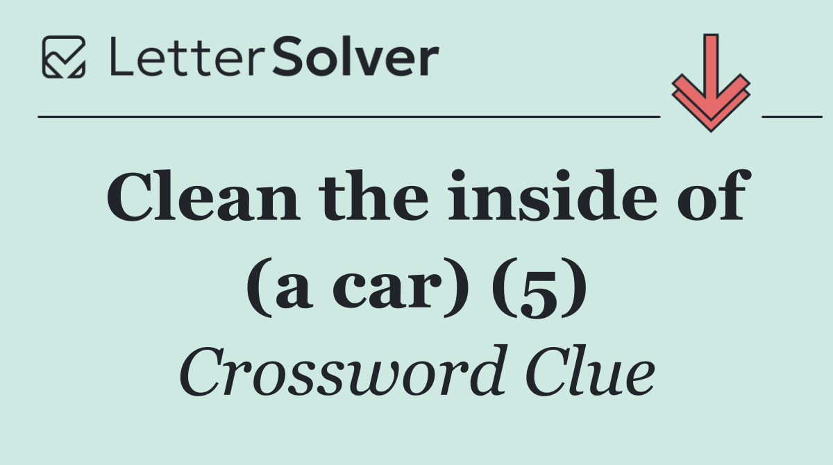 Clean the inside of (a car) (5)