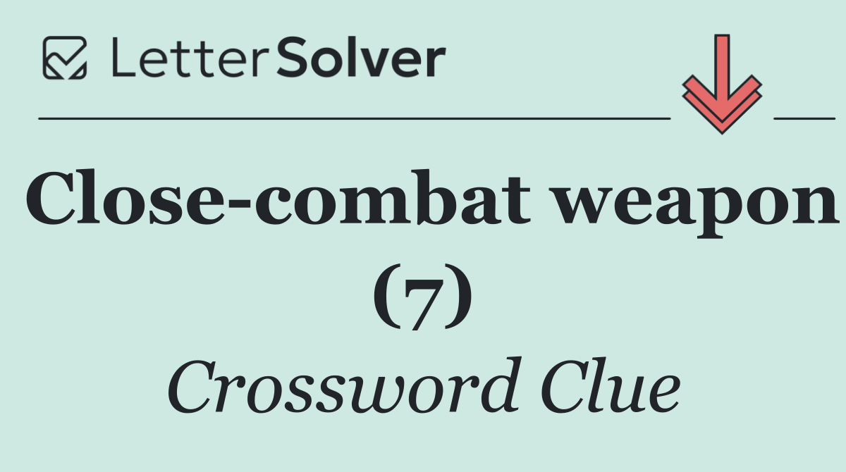 Close combat weapon (7)