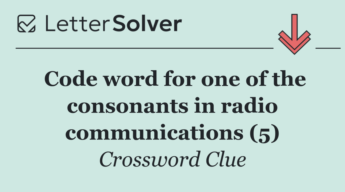 Code word for one of the consonants in radio communications (5)