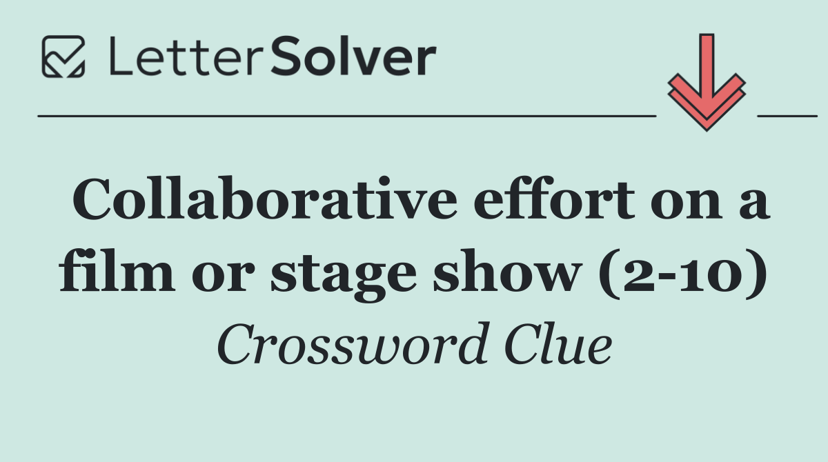 Collaborative effort on a film or stage show (2 10)