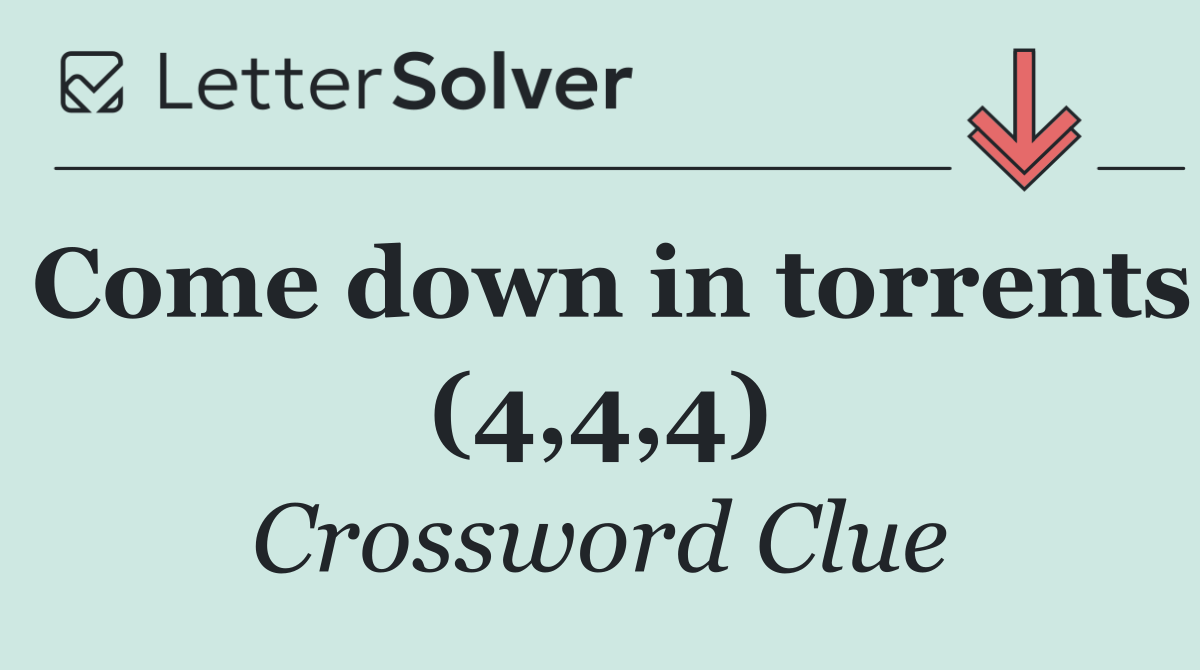 Come down in torrents (4,4,4)