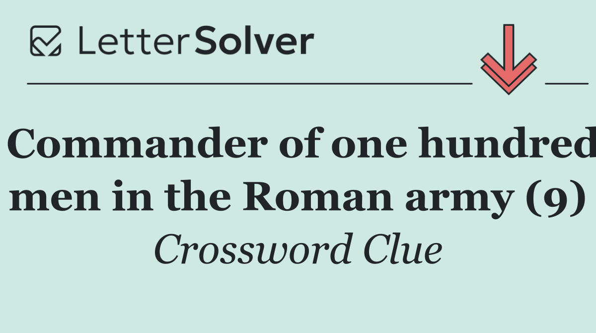 Commander of one hundred men in the Roman army (9)