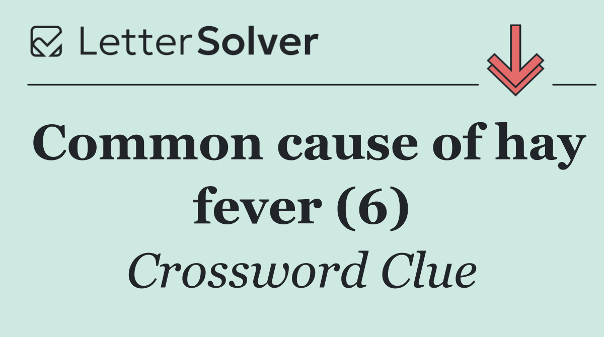 Common cause of hay fever (6)