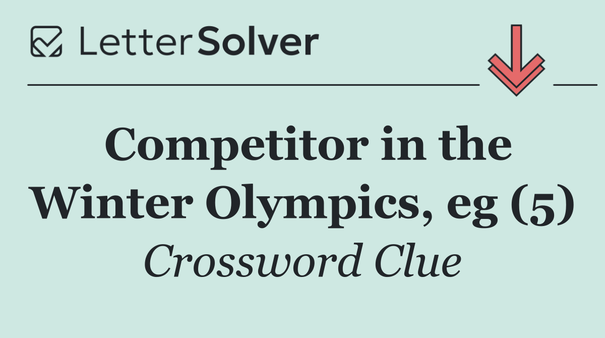 Competitor in the Winter Olympics, eg (5)