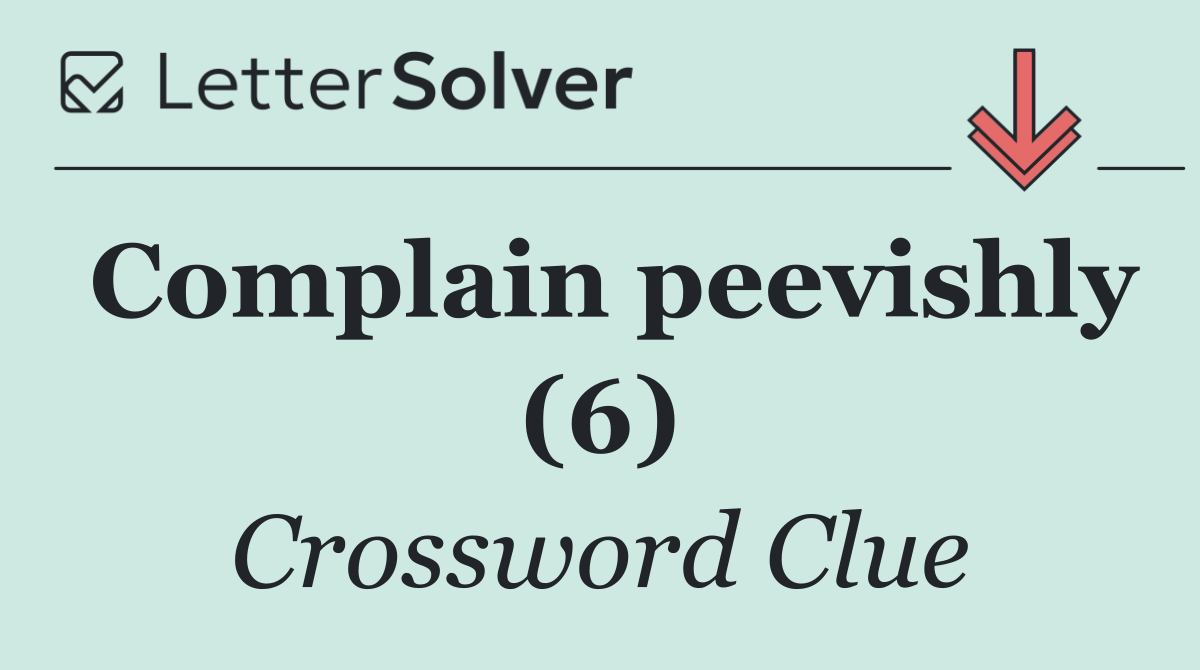 Complain peevishly (6)
