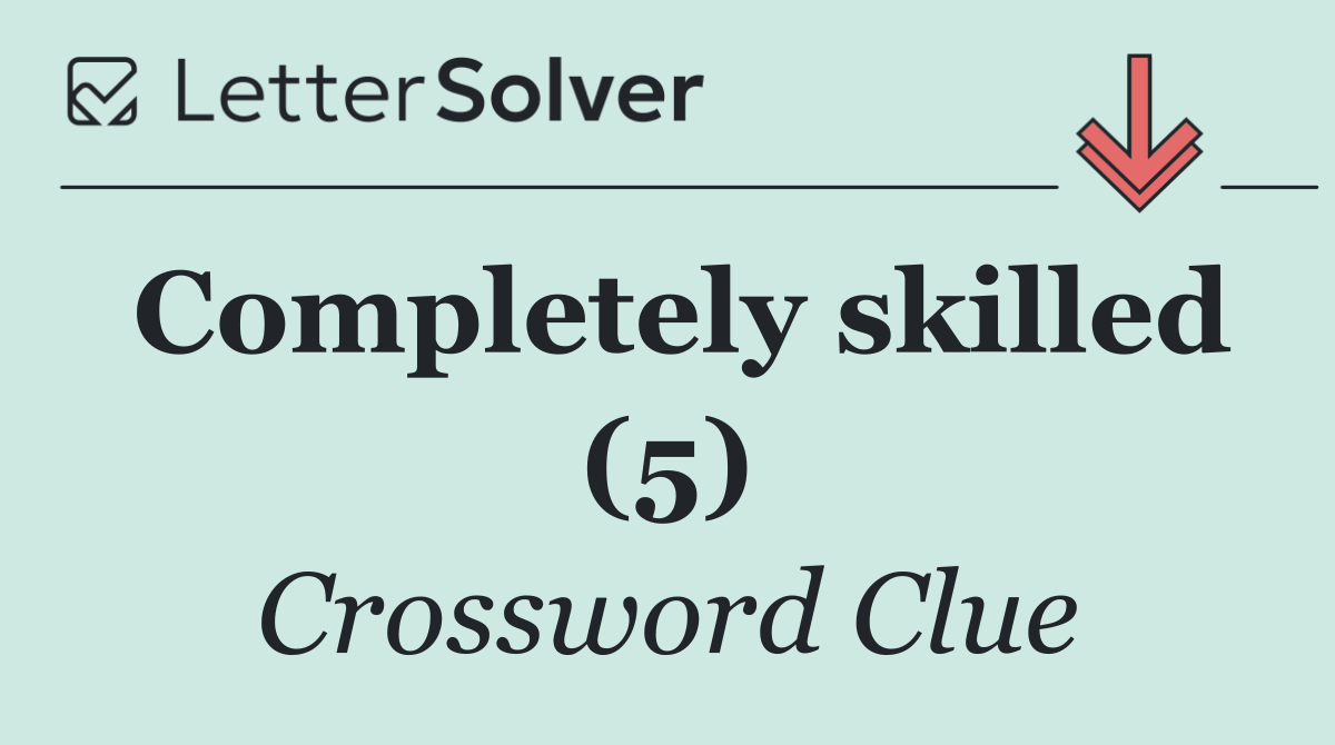Completely skilled (5)