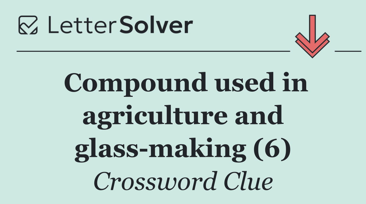 Compound used in agriculture and glass making (6)