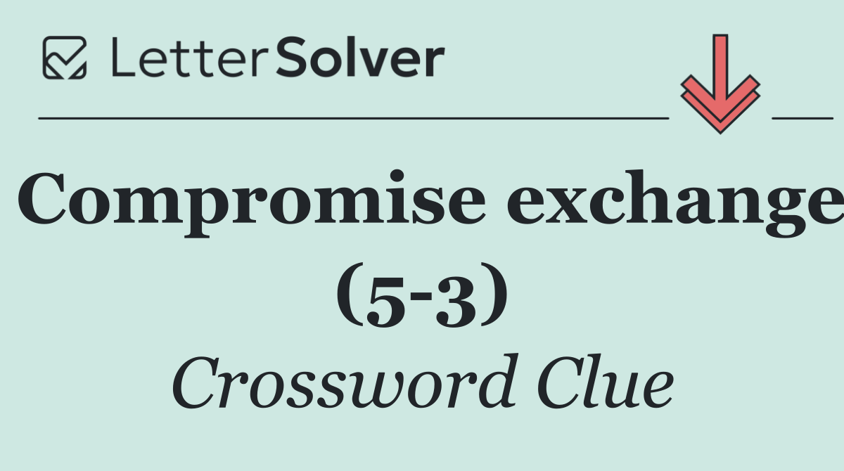 Compromise exchange (5 3)