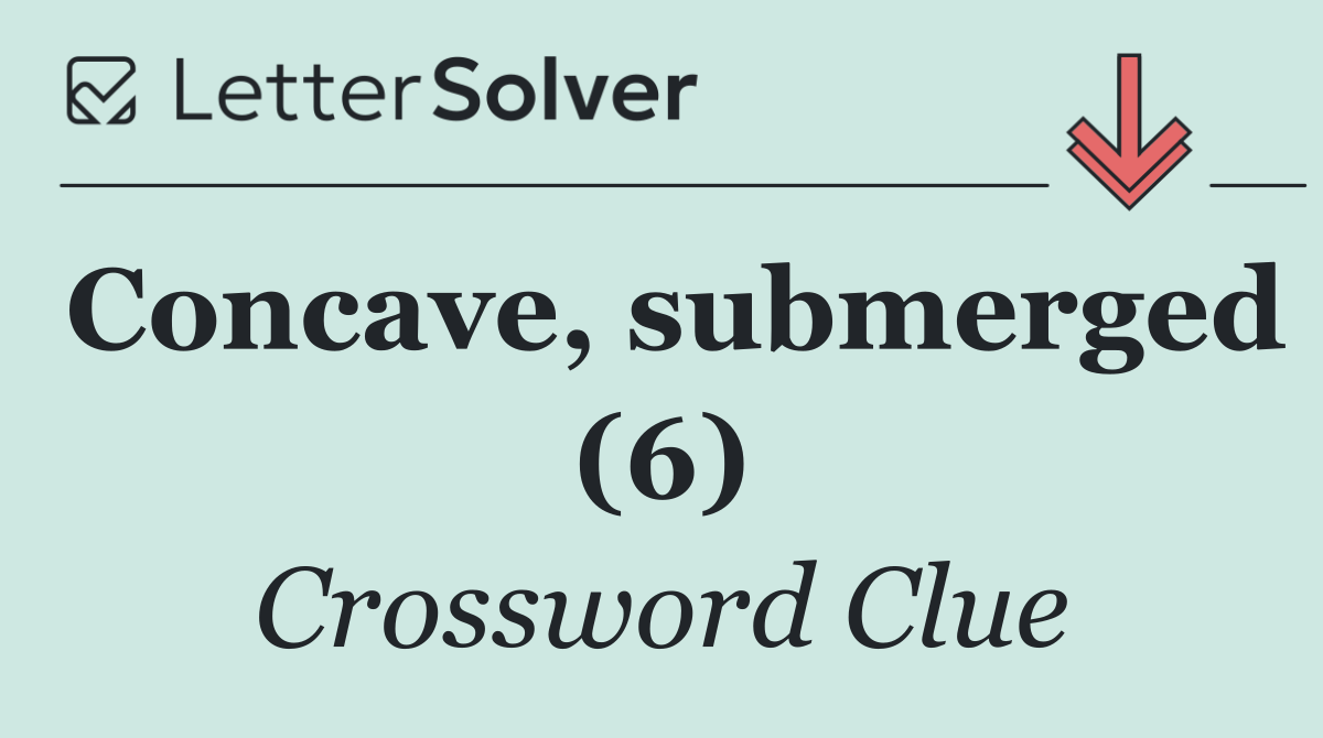 Concave, submerged (6)