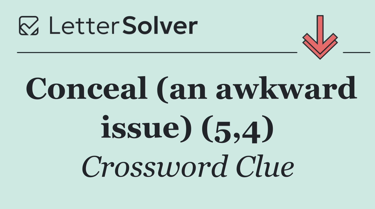 Conceal (an awkward issue) (5,4)