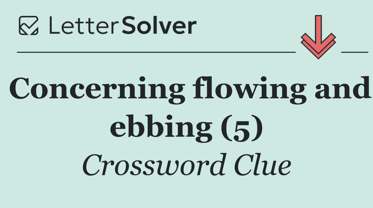 Concerning flowing and ebbing (5)