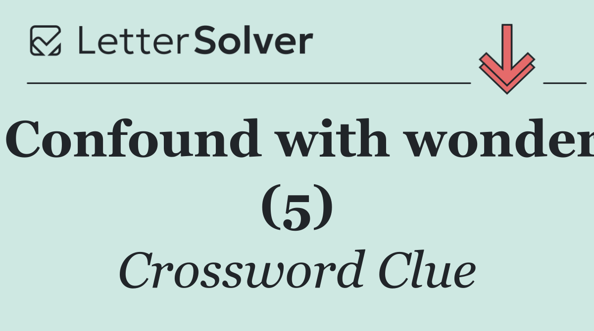 Confound with wonder (5)