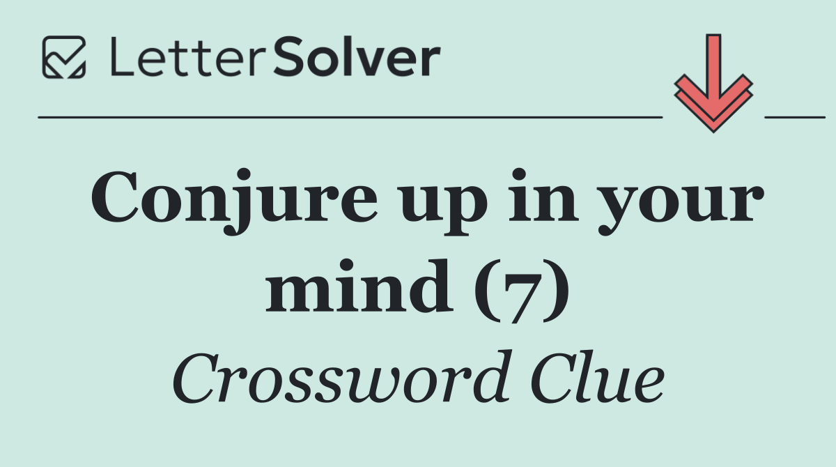 Conjure up in your mind (7)