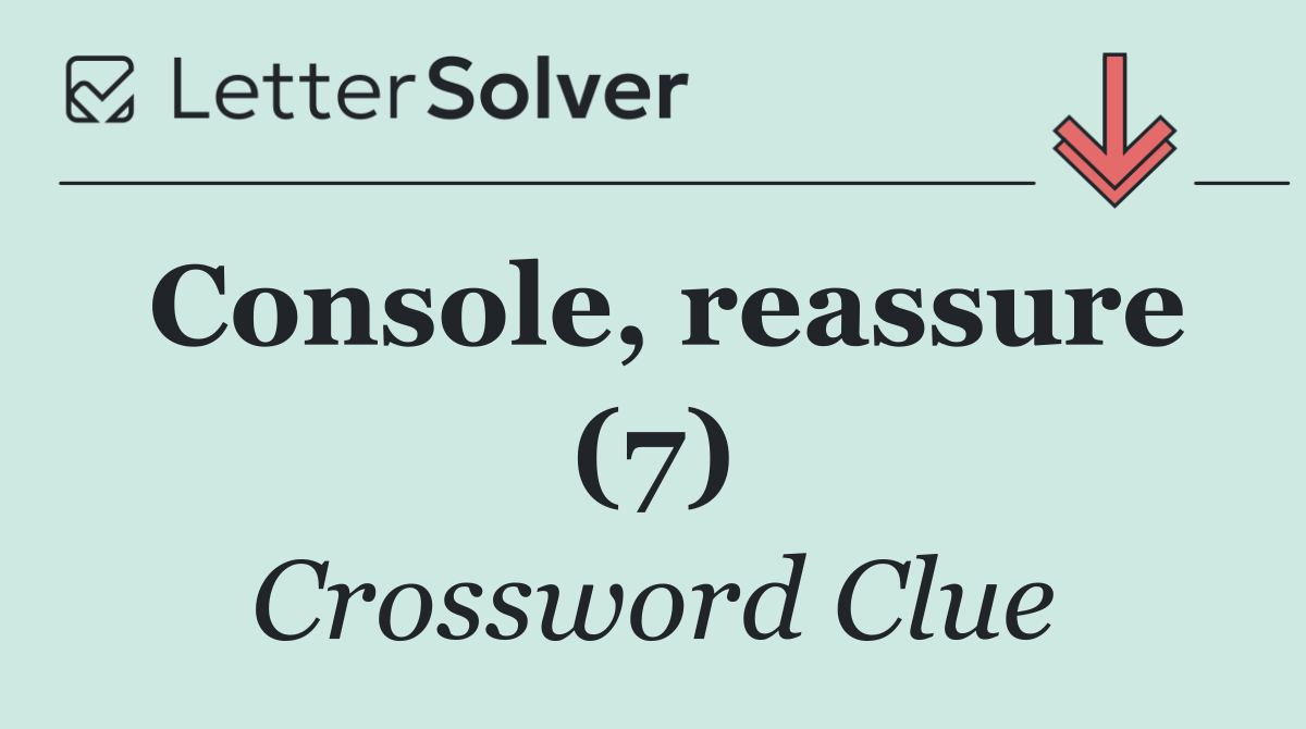 Console, reassure (7)