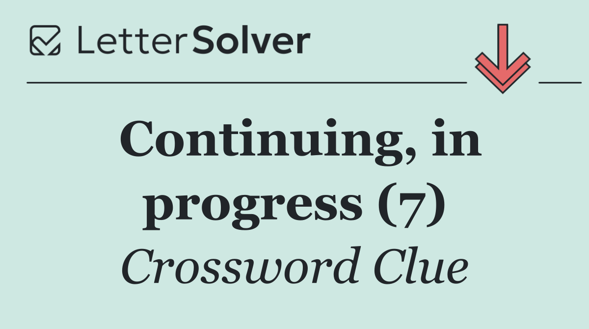 Continuing, in progress (7)