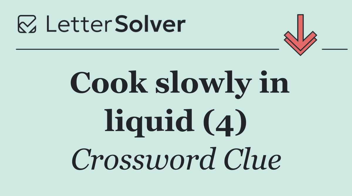Cook slowly in liquid (4)