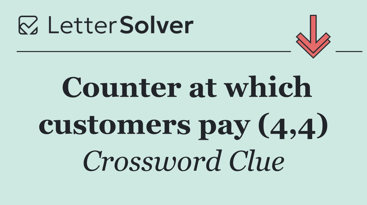 Counter at which customers pay (4,4)
