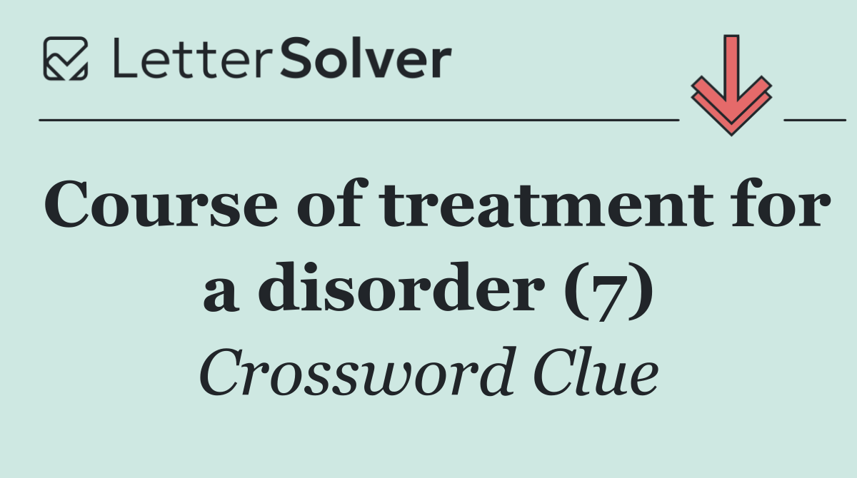 Course of treatment for a disorder (7)