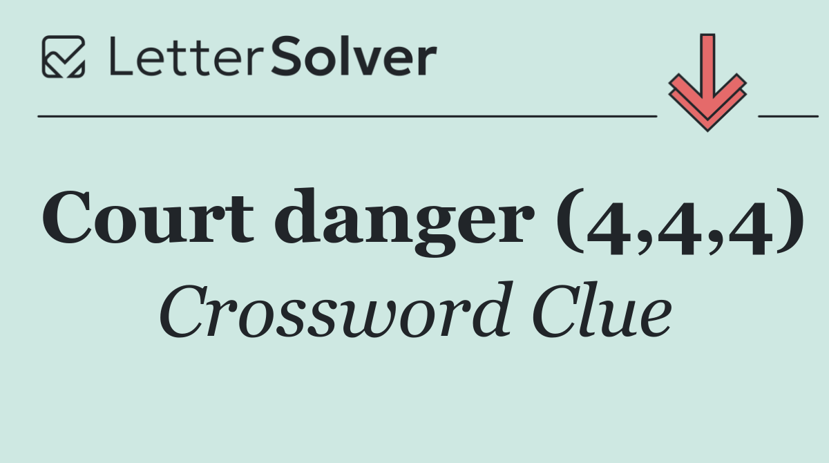 Court danger (4,4,4)