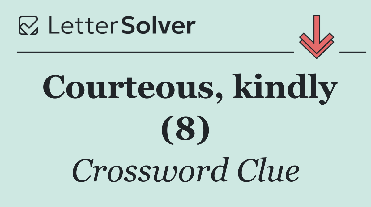 Courteous, kindly (8)