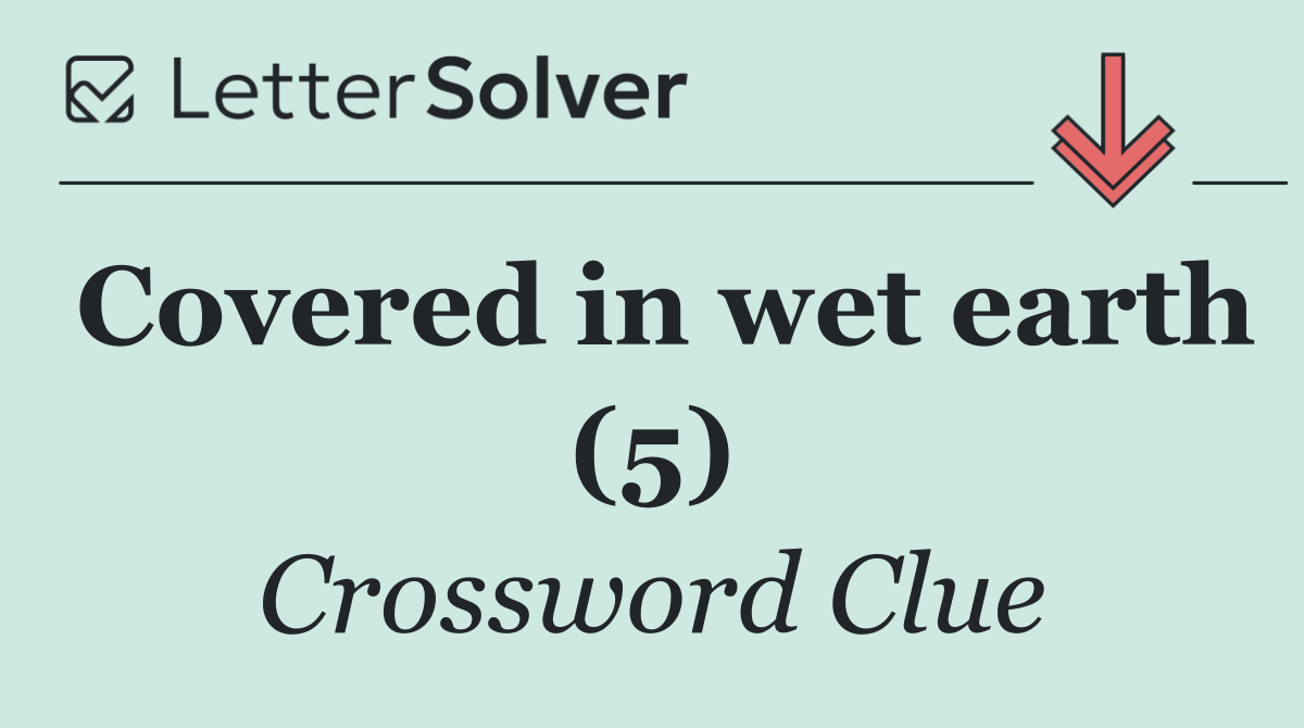 Covered in wet earth (5)