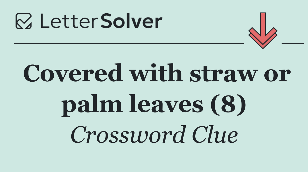 Covered with straw or palm leaves (8)