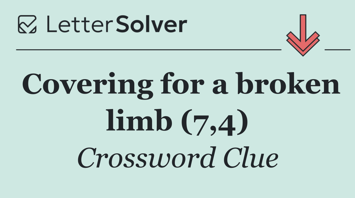Covering for a broken limb (7,4)
