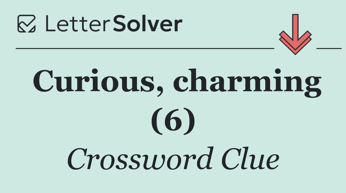 Curious, charming (6)