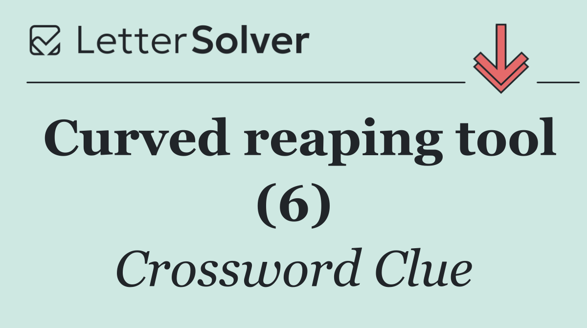 Curved reaping tool (6)