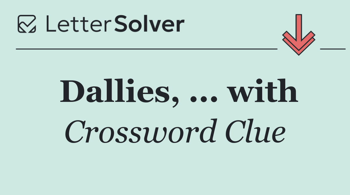 Dallies, ... with