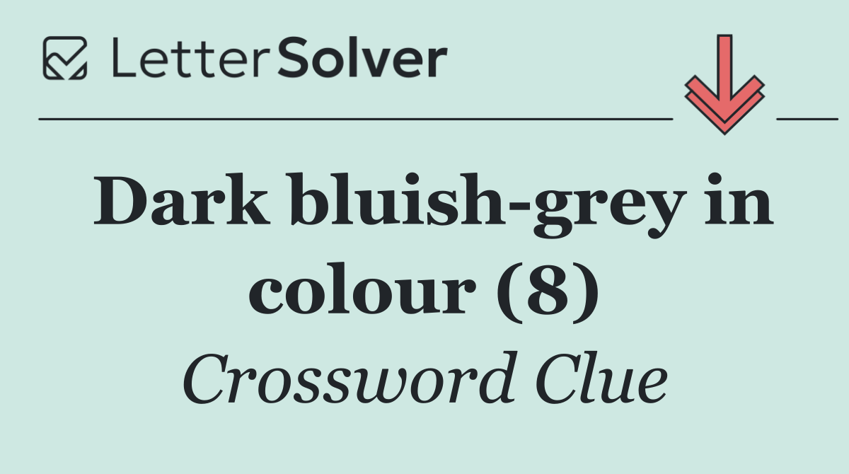 Dark bluish grey in colour (8)