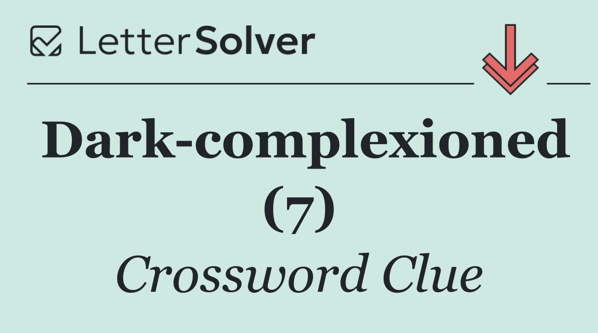 Dark complexioned (7)