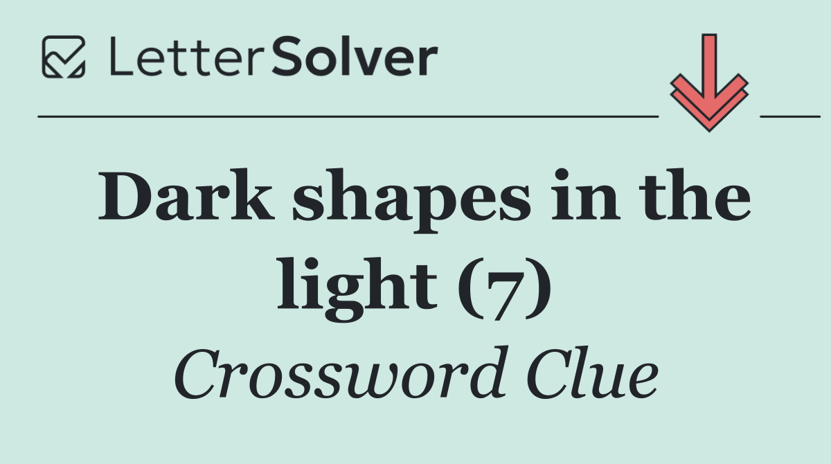 Dark shapes in the light (7)