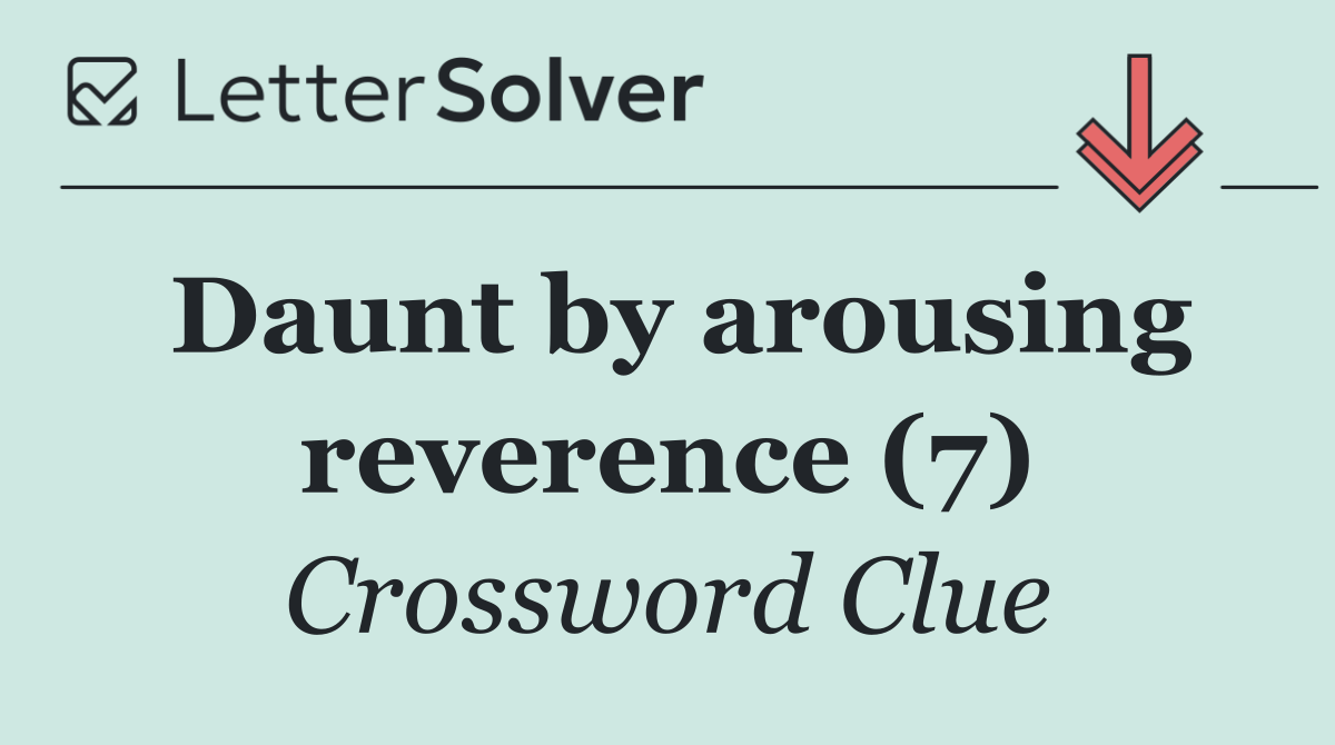Daunt by arousing reverence (7)