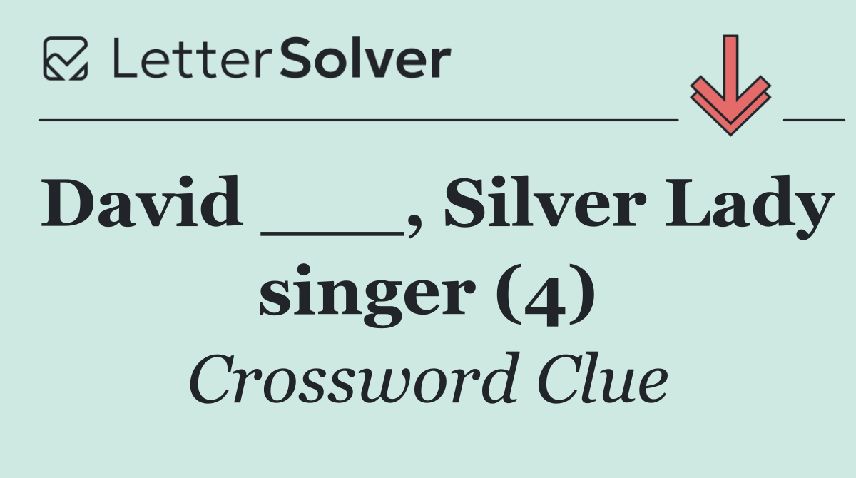 David ___, Silver Lady singer (4)